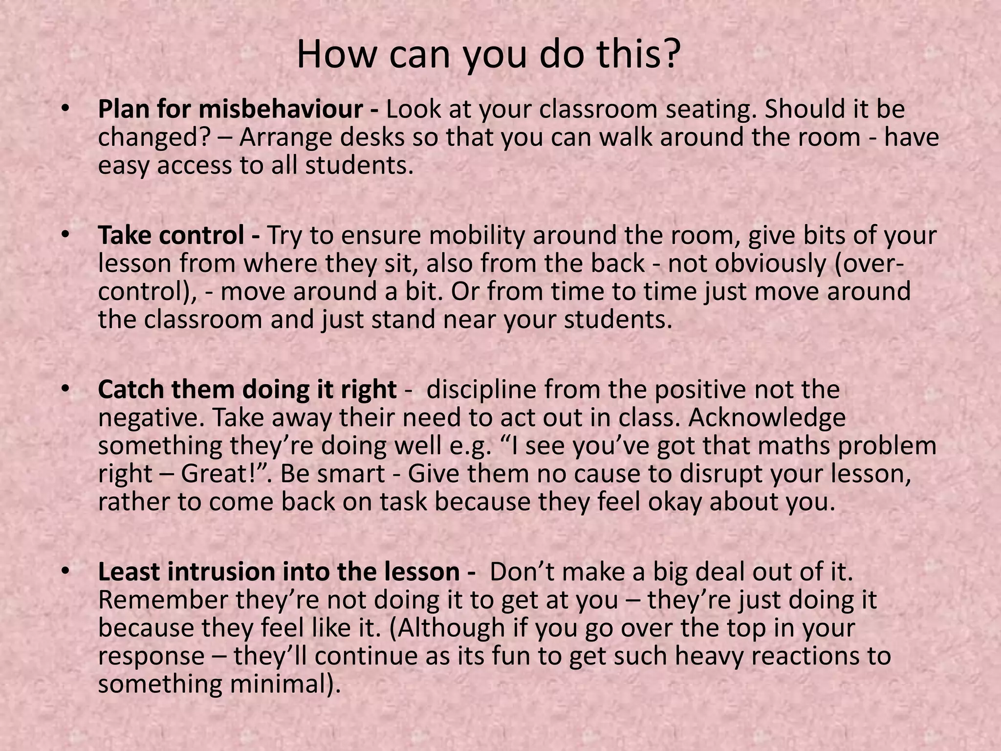 Bullying and victimisation require that the school, the teacher, the parent, the peers, but most importantly the child (bully and victim), take responsibility to learn to act differently Incessant talkingThis one we all know about, especially with yearnine girls. All male teachers out there...talkingfor year 9 girls is a prerequisite for socialgain, a public form of orally blogging their ‘private’life (we all know most of them are talking aboutsex...but you didn’t hear that from me).This inturn, maintains their connection to their in-group...or so they think. 