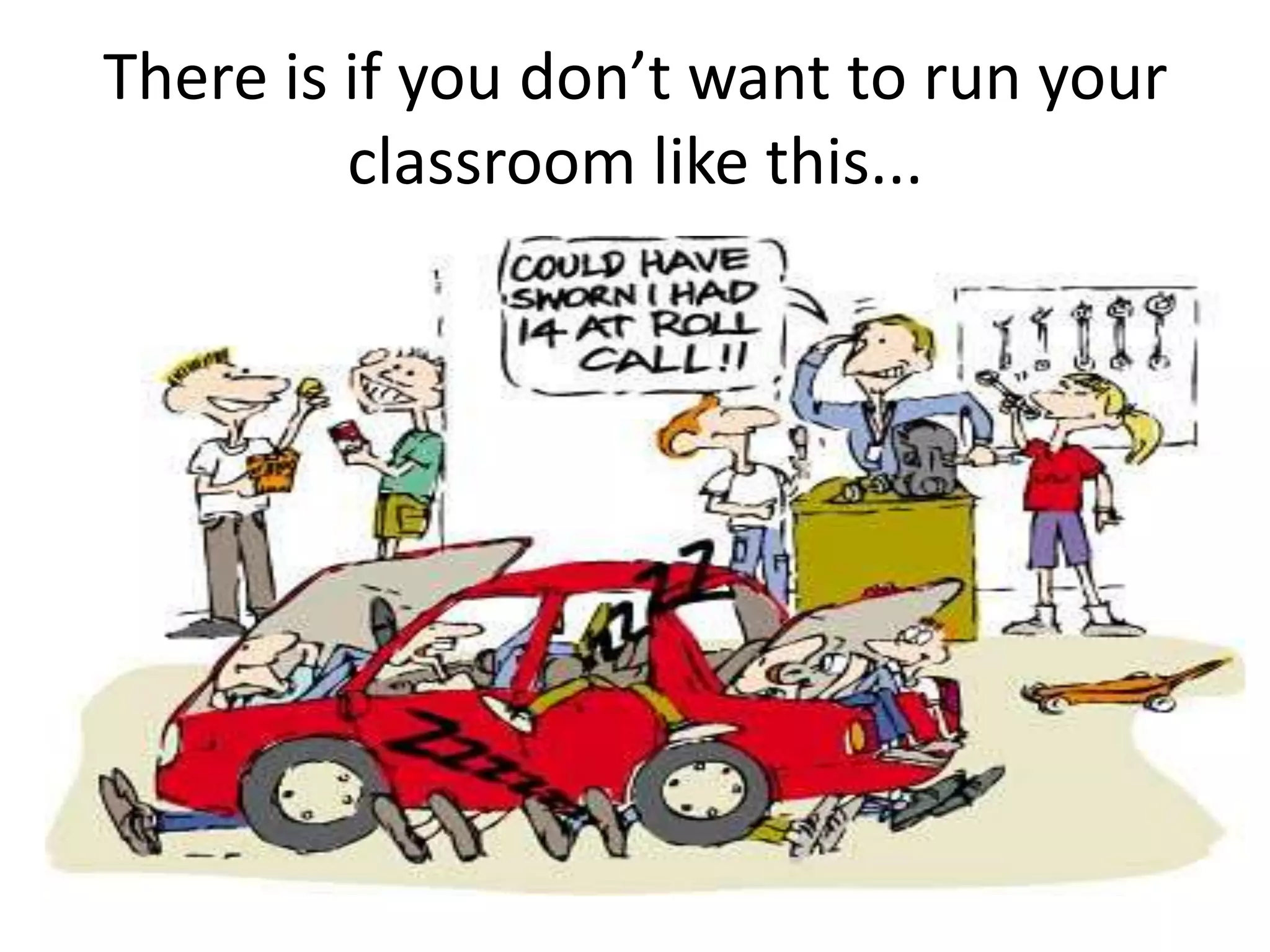 There is if you don’t want to run your classroom like this...