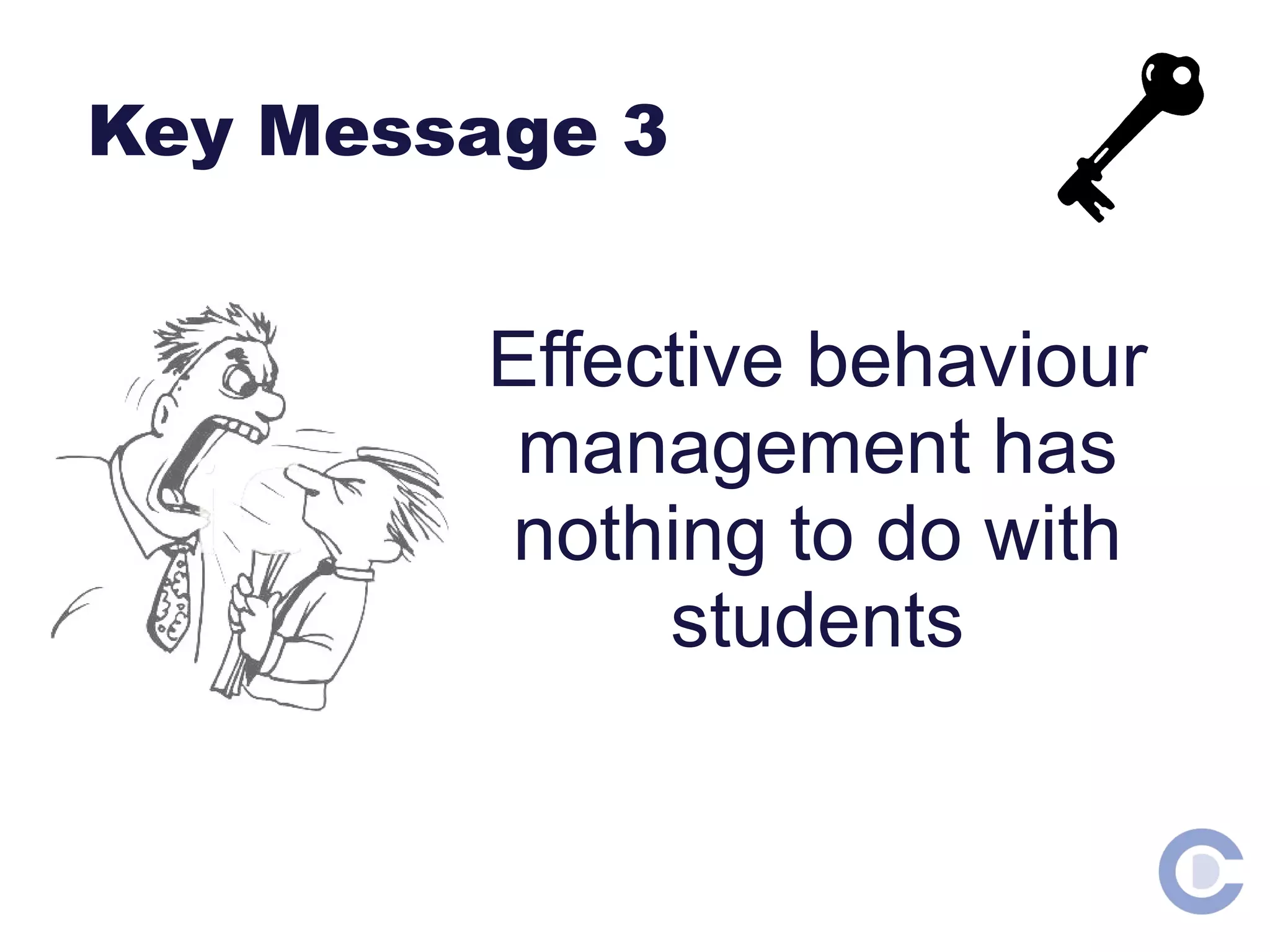 Key Message 3 Effective behaviour management has nothing to do with students