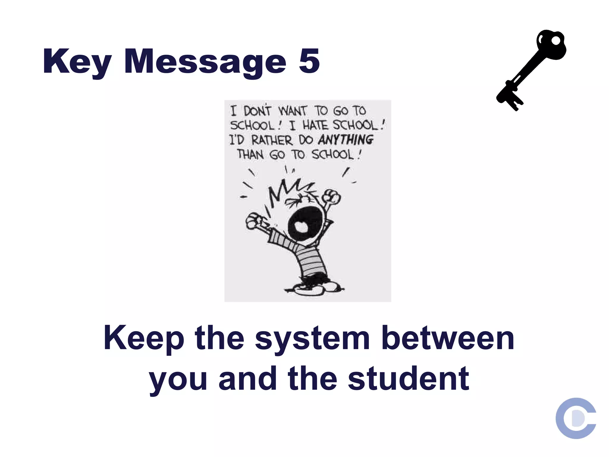 Key Message 5 Keep the system between you and the student