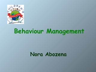 Behaviour Management
Nora Abozena

 