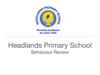 Headlands Primary School
Behaviour Review
 