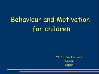 Behaviour and Motivation  for children C.E.I.P. San Fernando  Seville  (Spain) 