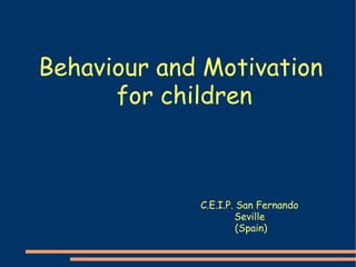 Behaviour and Motivation  for children C.E.I.P. San Fernando  Seville  (Spain)‏ 