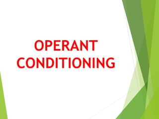 OPERANT
CONDITIONING
 