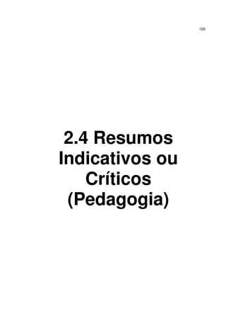 129
2.4 Resumos
Indicativos ou
Críticos
(Pedagogia)
 