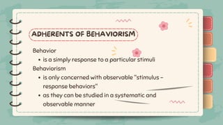 )
)
)
)
)
)
)
)
)
is a simply response to a particular stimuli
is only concerned with observable "stimulus -
response behaviors"
as they can be studied in a systematic and
observable manner
Behavior
Behaviorism
ADHERENTS OF BEHAVIORISM
)
)
)
)
)
)
)
)
)
 