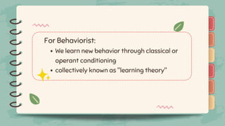 )
)
)
)
)
)
)
)
)
We learn new behavior through classical or
operant conditioning
collectively known as "learning theory"
For Behaviorist:
)
)
)
)
)
)
)
)
)
 