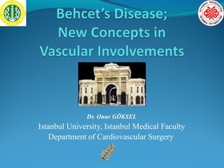 Dr. Onur GÖKSEL
Istanbul University, Istanbul Medical Faculty
Department of Cardiovascular Surgery
 