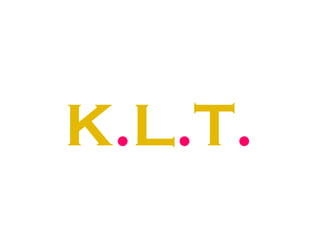 K . L . T .   
