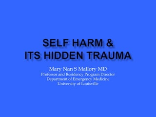 Mary Nan S Mallory MD
Professor and Residency Program Director
Department of Emergency Medicine
University of Louisville
 
