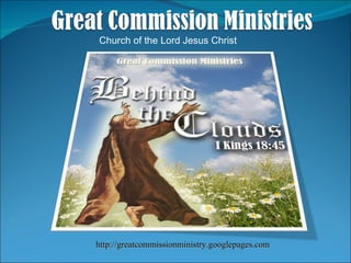 Church of the Lord Jesus Christ http://greatcommissionministry.googlepages.com 