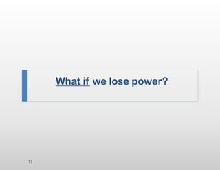 What if we lose power?




11
 