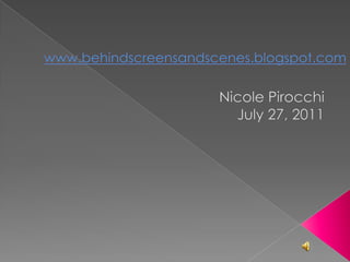 www.behindscreensandscenes.blogspot.com Nicole Pirocchi July 27, 2011 