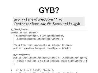 GYB?
gyb --line-directive '' -o  
/path/to/Some.swift Some.swift.gyb
 