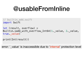 @usableFromInline
// builtin_add.swift
import Swift
let (result, overflow) =
Builtin.sadd_with_overflow_Int64(1._value, 2._value,
true._value)
print(Int(result))
error: '_value' is inaccessible due to 'internal' protection level
 