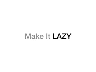 Make It LAZY
 