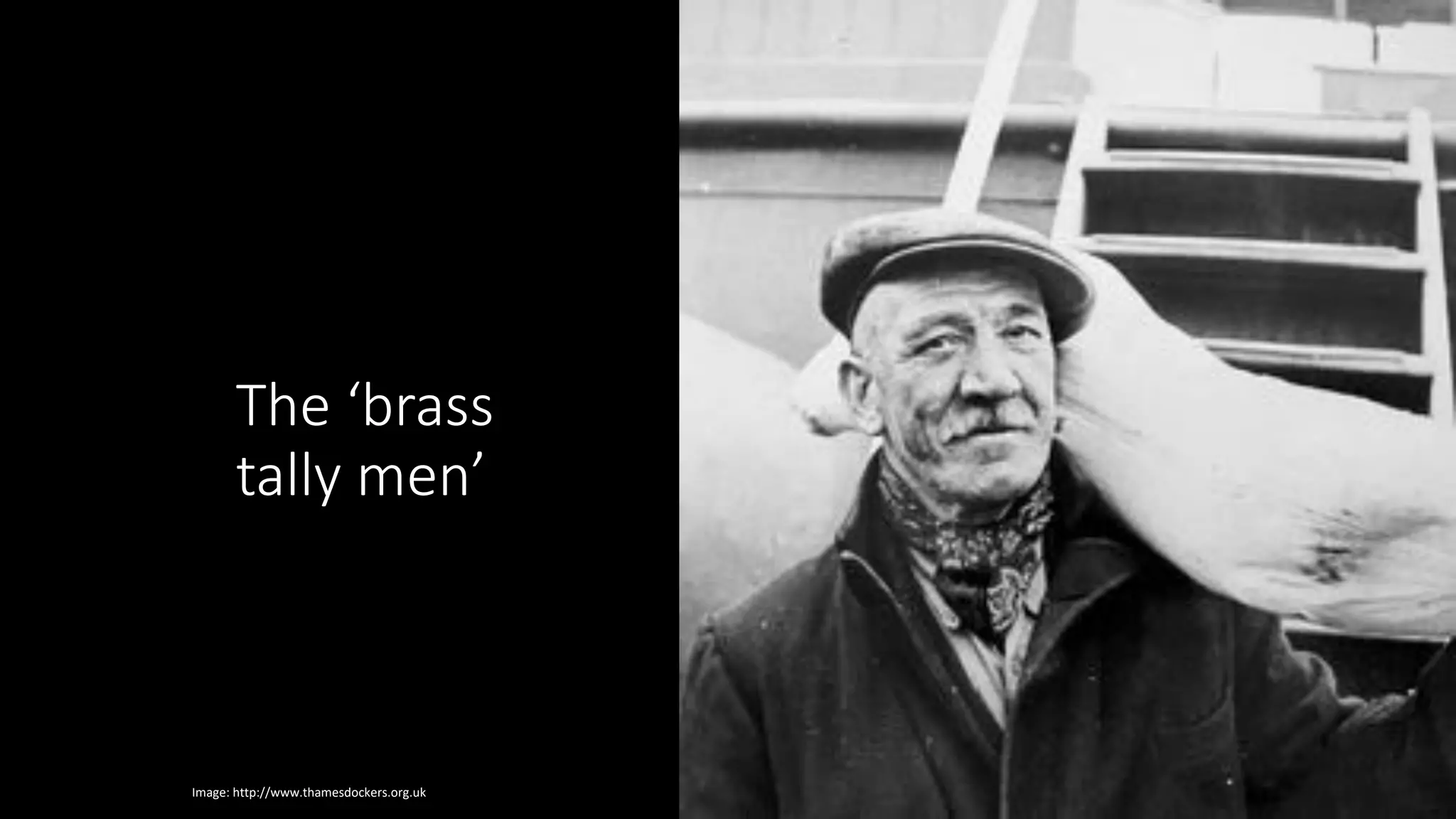 The ‘brass
tally men’
Image: http://www.thamesdockers.org.uk
 