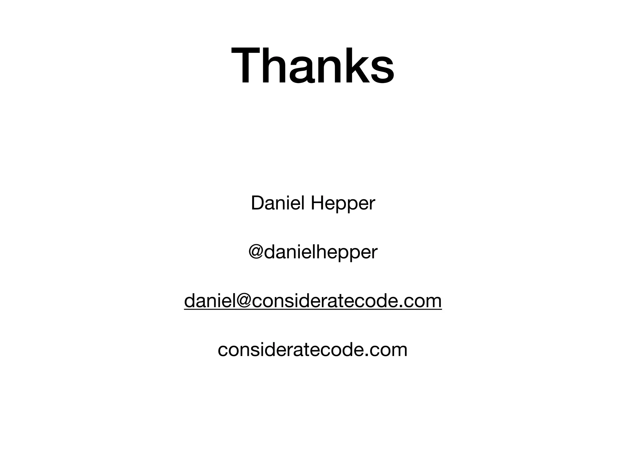 Thanks
Daniel Hepper

@danielhepper

daniel@consideratecode.com

consideratecode.com
 