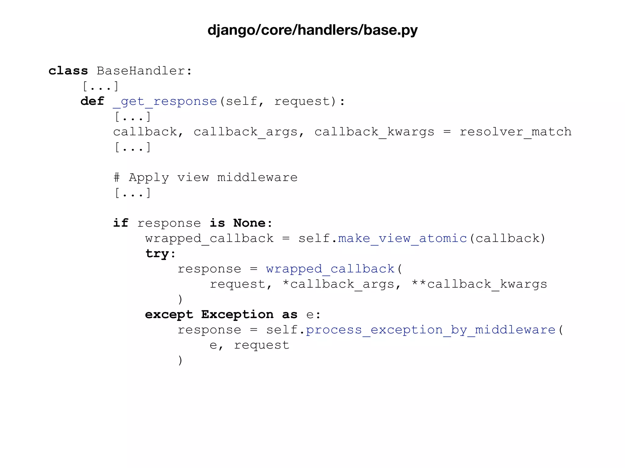 class BaseHandler:
[...]
def _get_response(self, request):
[...]
callback, callback_args, callback_kwargs = resolver_match
[...]
# Apply view middleware
[...]
if response is None:
wrapped_callback = self.make_view_atomic(callback)
try:
response = wrapped_callback(
request, *callback_args, **callback_kwargs
)
except Exception as e:
response = self.process_exception_by_middleware(
e, request
)
django/core/handlers/base.py
 