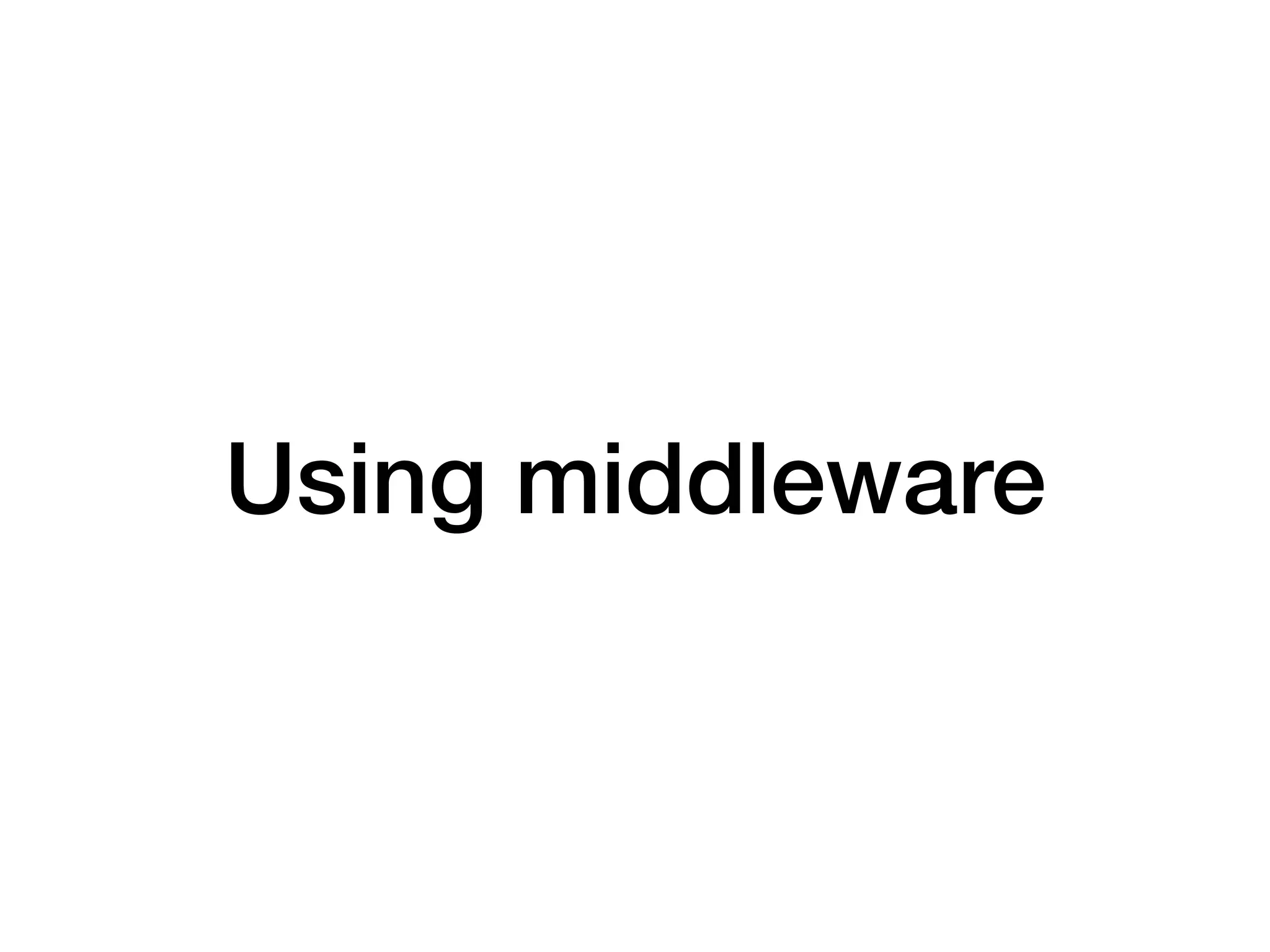 Using middleware
 