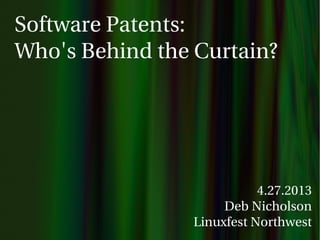 Software Patents:
Who's Behind the Curtain?
4.27.2013
Deb Nicholson
Linuxfest Northwest
 