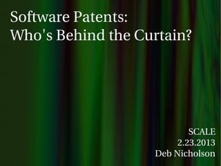 Software Patents:
Who's Behind the Curtain?




                           SCALE
                        2.23.2013
                   Deb Nicholson
 