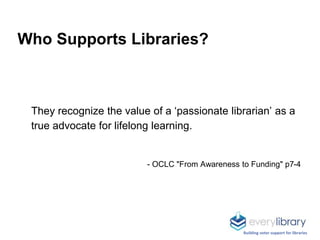 They recognize the value of a ‘passionate librarian’ as a
true advocate for lifelong learning.
- OCLC "From Awareness to F...