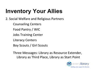 Inventory Your Allies
2. Social Welfare and Religious Partners
Counseling Centers
Food Pantry / WIC
Jobs Training Center
L...
