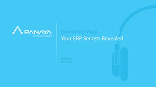 © Panaya | An Infosys company PANAYA
Webinar
March 2016
Your ERP Secrets Revealed
Behind the Magic…
 