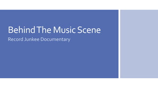 BehindThe MusicScene
Record Junkee Documentary
 