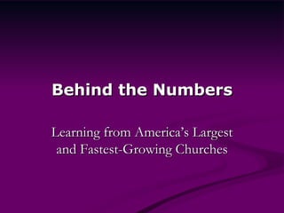 Behind the Numbers Learning from America’s Largest and Fastest-Growing Churches 