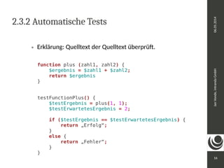 Jan Vonde, intranda GmbH 06.05.2014 
16 
2.3.2 Automatische Tests 
 Erklärung: Quelltext der Quelltext überprüft. 
 