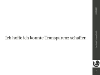 Jan Vonde, intranda GmbH 06.05.2014 
22 
Ich hoffe ich konnte Transparenz schaffen 
 