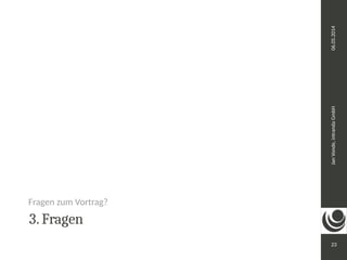 Jan Vonde, intranda GmbH 06.05.2014 
23 
Fragen zum Vortrag? 
3. Fragen 
