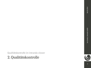 Jan Vonde, intranda GmbH 06.05.2014 
9 
Qualitätskontrolle im intranda viewer 
2. Qualitätskontrolle 
 