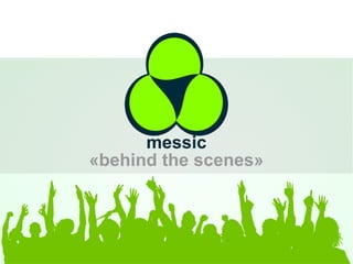messic
«behind the scenes»
 