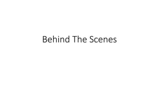 Behind The Scenes
 