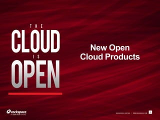 RACKSPACE® HOSTING | WWW.RACKSPACE.COM
11
New Open
Cloud Products
 
