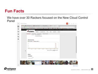 RACKSPACE® HOSTING | WWW.RACKSPACE.COM
Fun Facts
We have over 30 Rackers focused on the New Cloud Control
Panel
4
 
