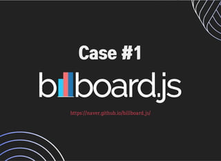 Case #1Case #1
https://naver.github.io/billboard.js/https://naver.github.io/billboard.js/
 