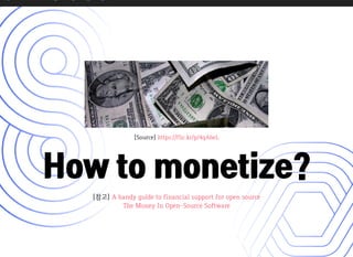 [Source]https://flic.kr/p/4qAheL
How to monetize?How to monetize?
[참고] Ahandyguidetofinancialsupportforopensource
TheMoneyInOpen-SourceSoftware
 