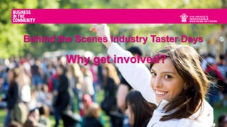Behind the Scenes Industry Taster Days
Why get involved?
 