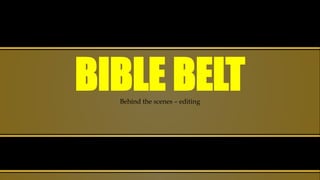 BIBLE BELTBehind the scenes – editing