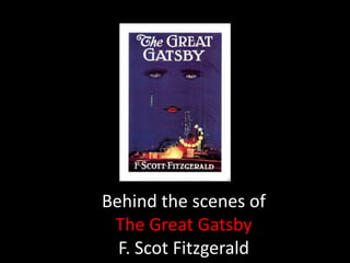 Behind the scenes ofThe Great Gatsby F. Scot Fitzgerald 