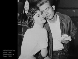 Natalie Wood and
James Dean
Rebel Without a
Cause (1955)

 