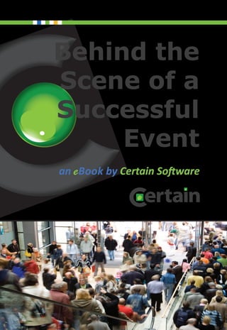 Behind the
Scene of a
Successful
     Event
an eBook by Certain Software
 