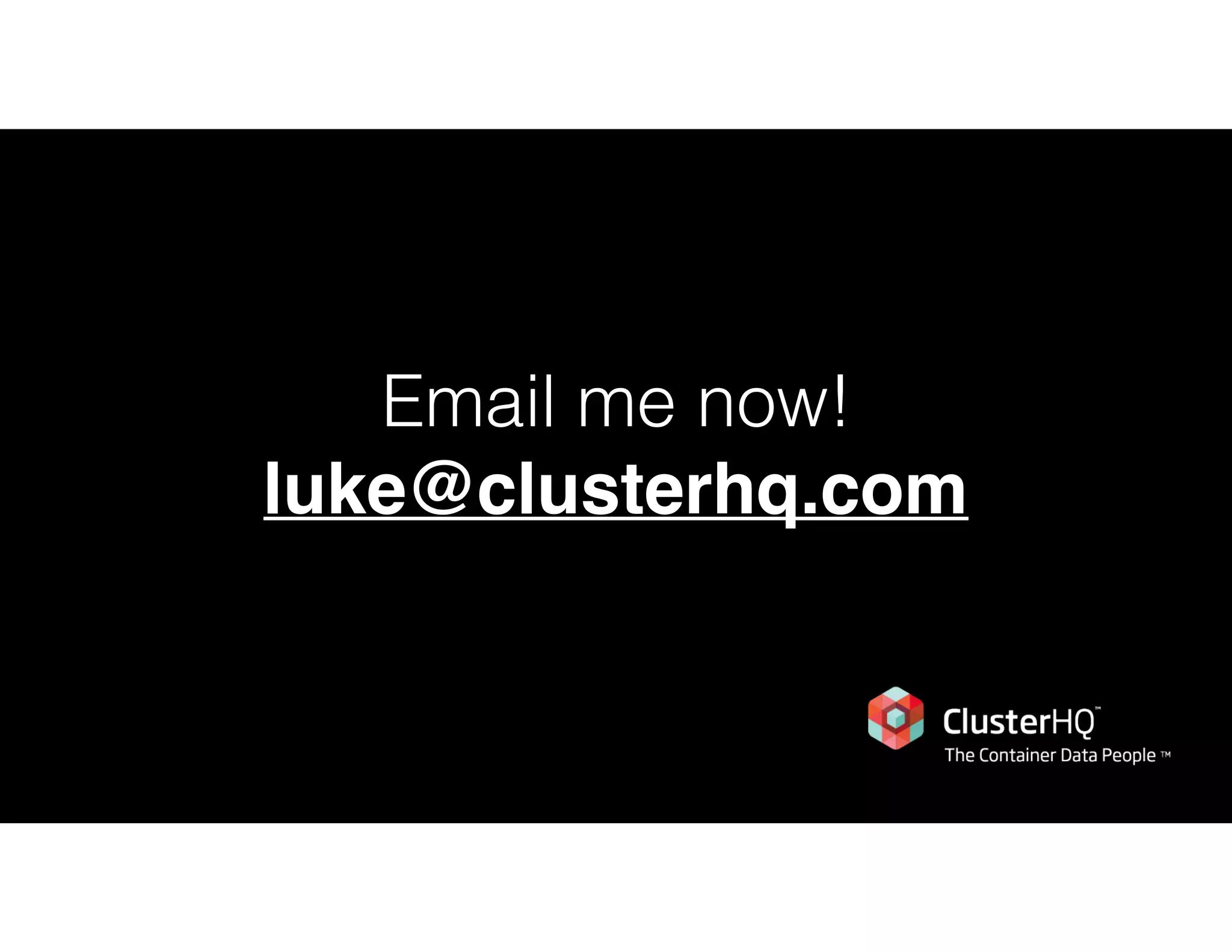 Email me now!
luke@clusterhq.com
 
