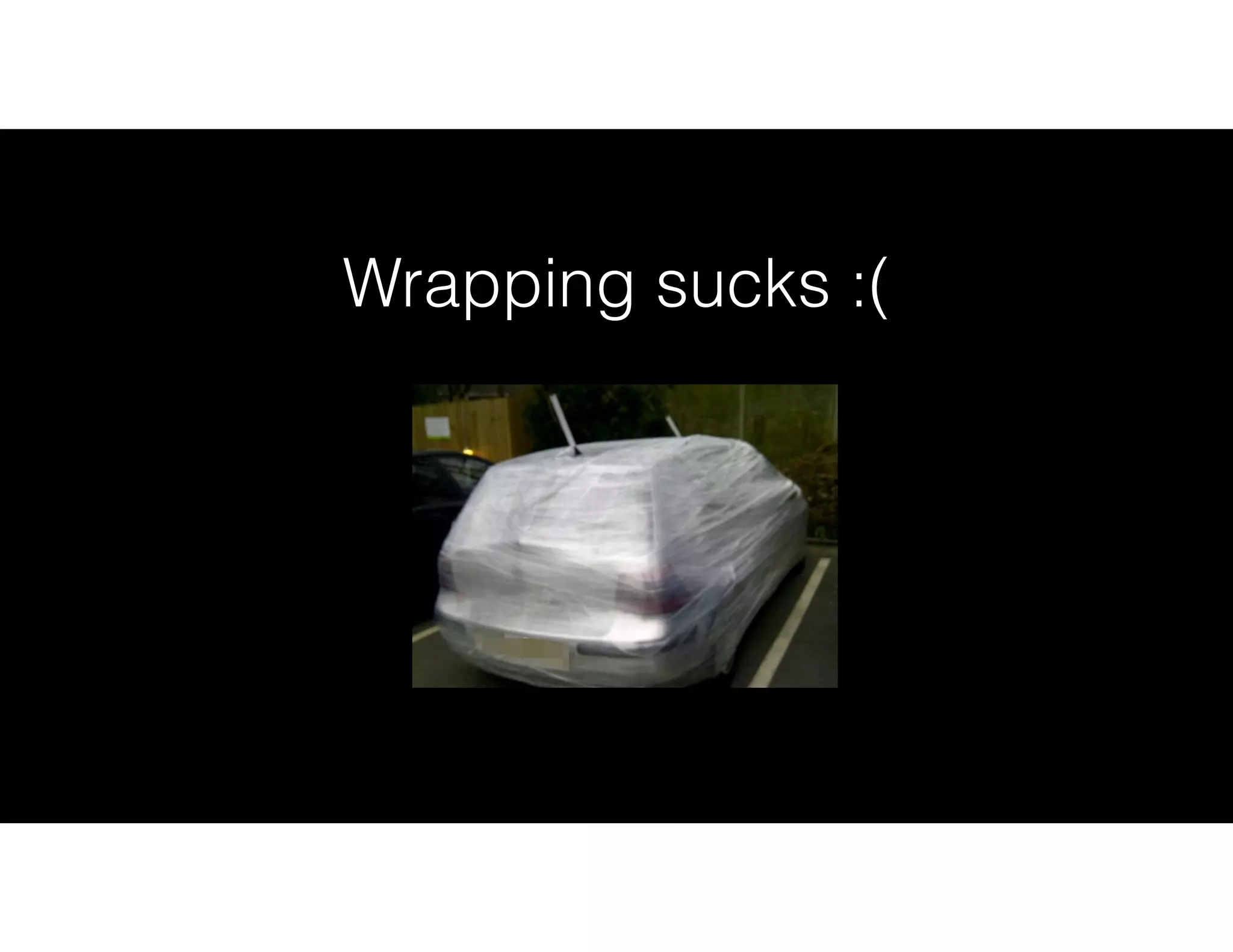 Wrapping sucks :(
 