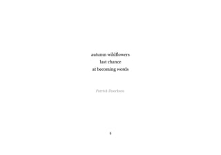 autumn wildflowers
last chance
at becoming words
Patrick Doerksen
8
 